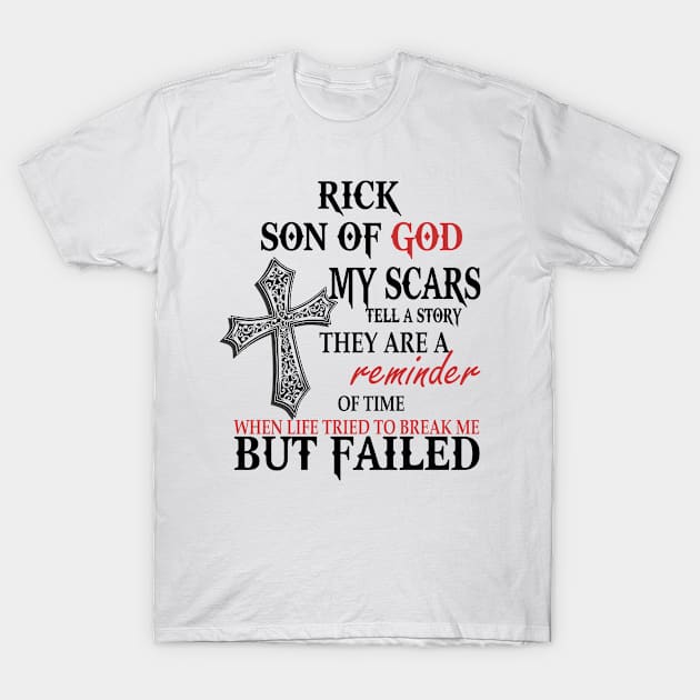 Rick Son of God My Scars Tell A Story They Are A Reminder Of Ricke When Life Tried Rick Son of God My Scars Tell A Story T-Shirt by alexanderahmeddm